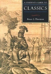 A Student's Guide to the Classics (Bruce S. Thornton)
