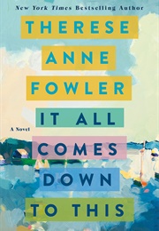 It All Comes Down to This (Therese Anne Fowler)
