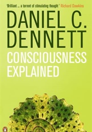 Consciousness Explained (Daniel C. Dennett)