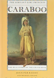 Caraboo: The Servant Girl Princess: The Real Story of the Grand Hoax (Jennifer Raison)