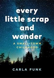 Every Little Scrap and Wonder (Carla Funk)