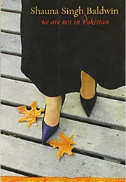 We Are Not in Pakistan (Shauna Singh Baldwin)