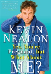 Yes You're Pregnant but What About Me? (Kevin Nealon)