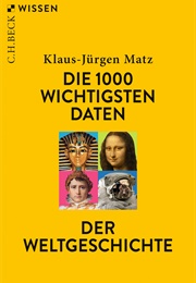 Die 1000 Wichtigsten Daten Der Weltgeschichte (Klaus-Jürgen Matz)
