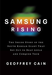 Samsung Rising: Inside the Secretive Company Conquering Tech (Geoffrey Cain)