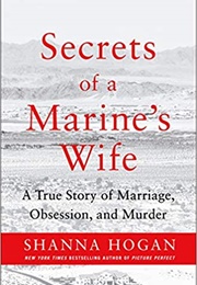 Secret's of a Marine's Wife: A True Story of Marriage, Obsession, and Murder (Shanna Hogan)