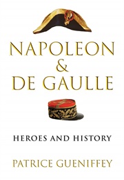 Napoleon & De Gaulle: Heroes and History (Patrice Gueniffey)