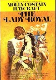 The Lady Royal (Molly Costain Haycraft)