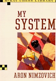 My System: A Treatise on Chess (Aron Nimzowitsch)