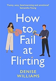How to Fail at Flirting (Denise Williams)