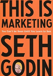 This Is Marketing: You Can't Be Seen Until You Learn to See (Seth Godin)