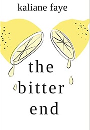 The Bitter End (Kaliane Faye)
