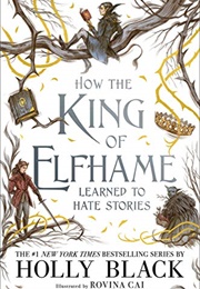 How the King of Elfhame Learned to Hate Stories (Holly Black)