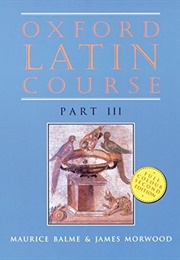 Oxford Latin Course: Part III (Maurice Balme & James Morwood)