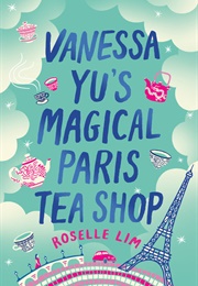 Vanessa Yu&#39;s Magical Paris Tea Shop (Roselle Lim)