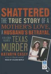 Shattered: The Story of a Mother's Love (Kathryn Casey)
