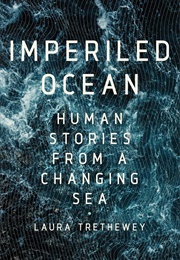 The Imperilled Ocean: Human Stories From a Changing Sea (Laura Trethewey)