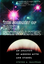 The Journey of Luke Skywalker: An Analysis of Modern Myth and Symbol (Steven A. Galipeau)