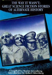 The Way It Wasn't: Great Science Fiction Stories of Alternate History (Martin H. Greenberg)