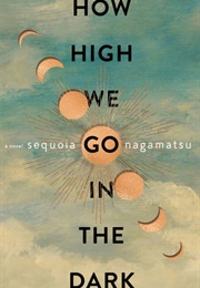 How High We Go in the Dark (Sequoia Nagamatsu)
