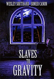 Slaves to Gravity (Wesley Southard)