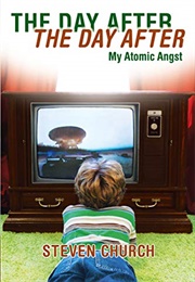 The Day After the Day After: My Atomic Angst (Steven Church)