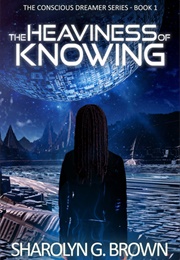 The Heaviness of Knowing (Conscious Dreamer #1) (Sharolyn G. Brown)