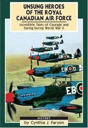Unsung Heroes of the RCAF: Incredible Tales of Courage and Daring During WWII (Cynthia Faryon)