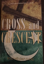 Cross and Crescent: A Christian Introduction to Islam (Roland Cap Ehlke)