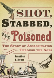 Shot, Stabbed and Poisoned (Johnathan J. Moore)