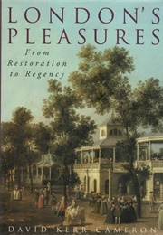 London's Pleasures: From Restoration to Regency (Cameron, D.K.)