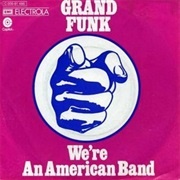 Grand Funk - We&#39;re an American Band
