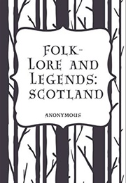 Folk-Lore and Legends: Scotland (Charles John Tibbits [C. J. T.])