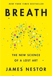 Breath: The New Science of a Lost Art (James Nestor)