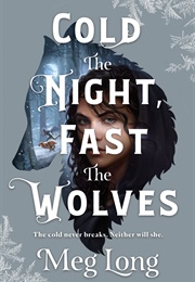 Cold the Night Fast the Wolves (Meg Long)