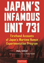 Japan's Infamous Unit 731: Firsthand Accounts of Japan's Wartime Human Experimentation Program (Hal Gold)