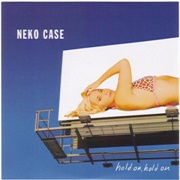 Hold On, Hold on - Neko Case