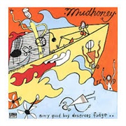 Mudhoney - Every Good Boy Deserves Fudge