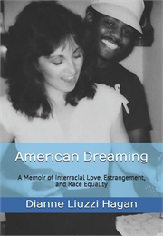 American Dreaming: A Memoir of Interracial Love, Estrangement and Race Equality (Dianne Liuzzi Hagan)