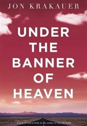 Under the Banner of Heaven: A Story of Violent Faith (Jon Krakauer)