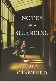 Notes on a Silencing: A Memoir (Lacy Crawford)