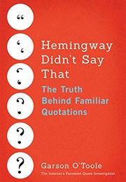 Henmingway Didn't Say That (Garson O'Toole)