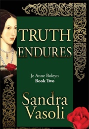 Truth Endures: Je Anne Boleyn (Sandra Vasoli)