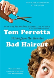 Bad Haircut: Stories of the Seventies (Tom Perrotta)