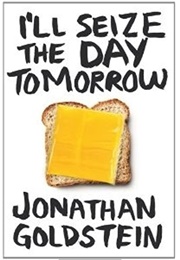 I'll Seize the Day Tomorrow (Jonathan Goldstein)
