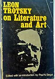 Leon Trotsky on Literature and Art (Paul N. Siegel, Ed.)