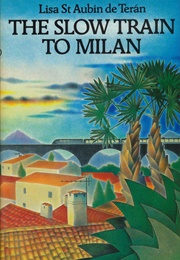 The Slow Train to Milan (Lisa St Aubin De Terán)