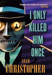 I Only Killed Him Once (Adam Christopher)
