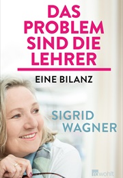 Das Problem Sind Die Lehrer (Sigrid Wagner)