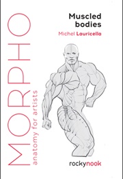 Morpho: Muscled Bodies: Anatomy for Artists (Morpho: Anatomy for Artists) (Michel Lauricella)